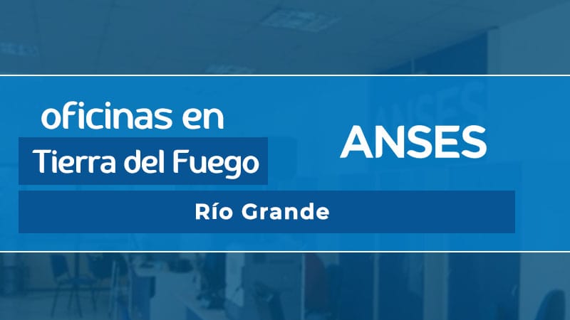 Oficina ANSES - Río Grande